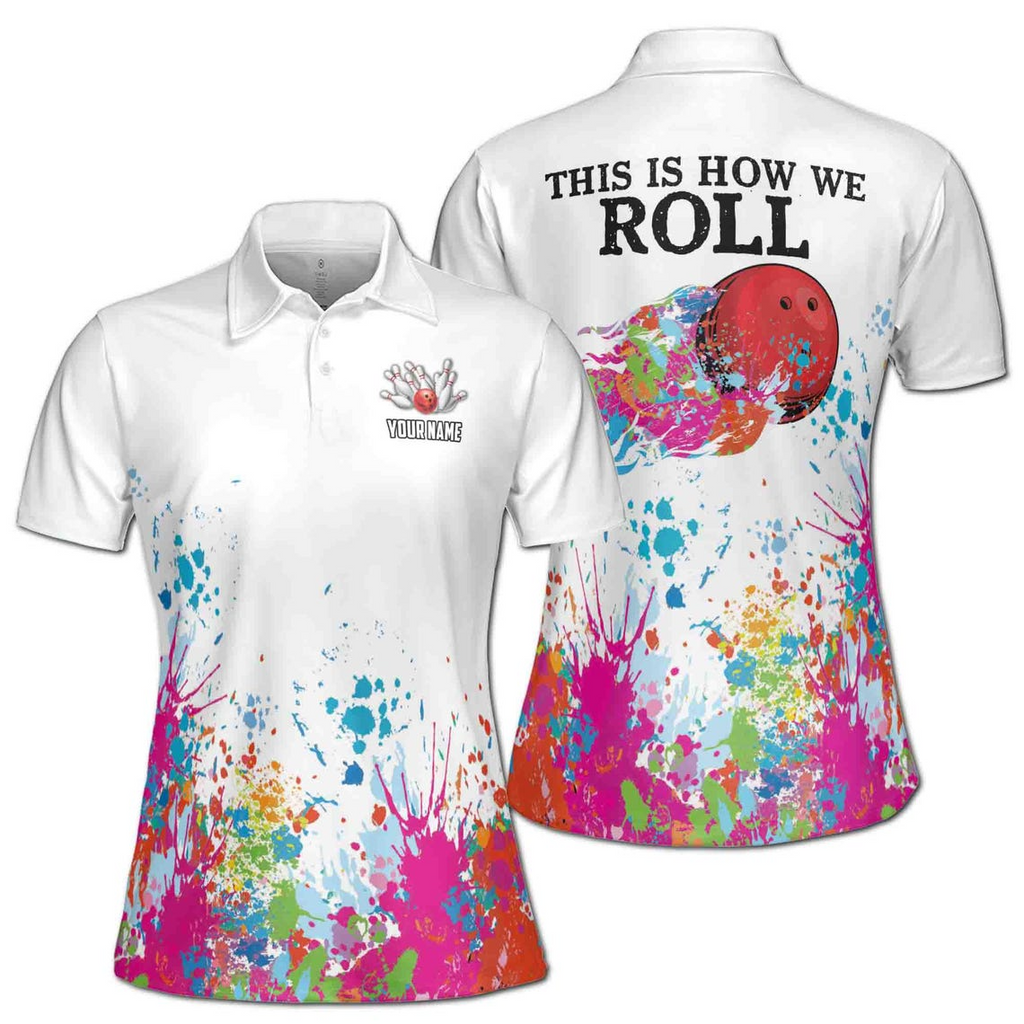 Custom Color Spatter This Is How We Roll Bowling Women's Polo Shirt (S-5XL)