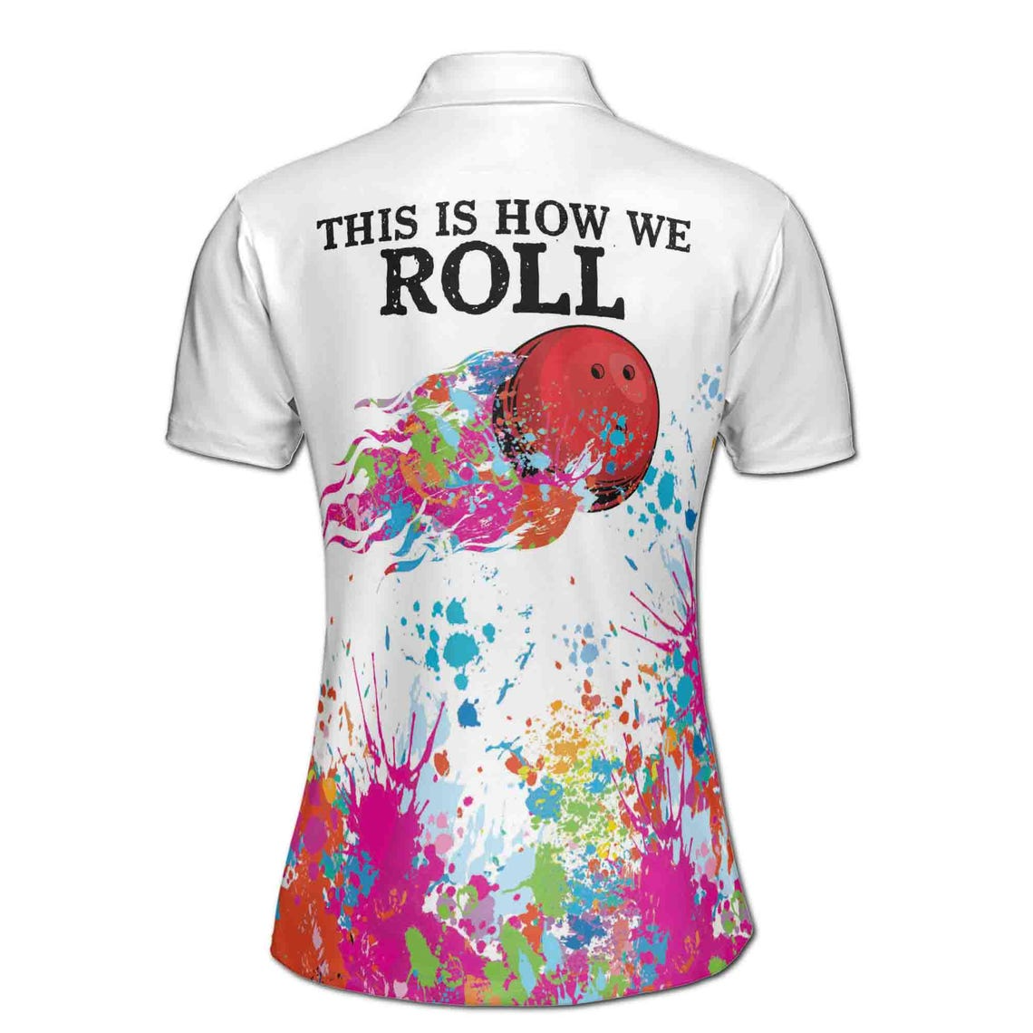 Custom Color Spatter This Is How We Roll Bowling Women's Polo Shirt (S-5XL)