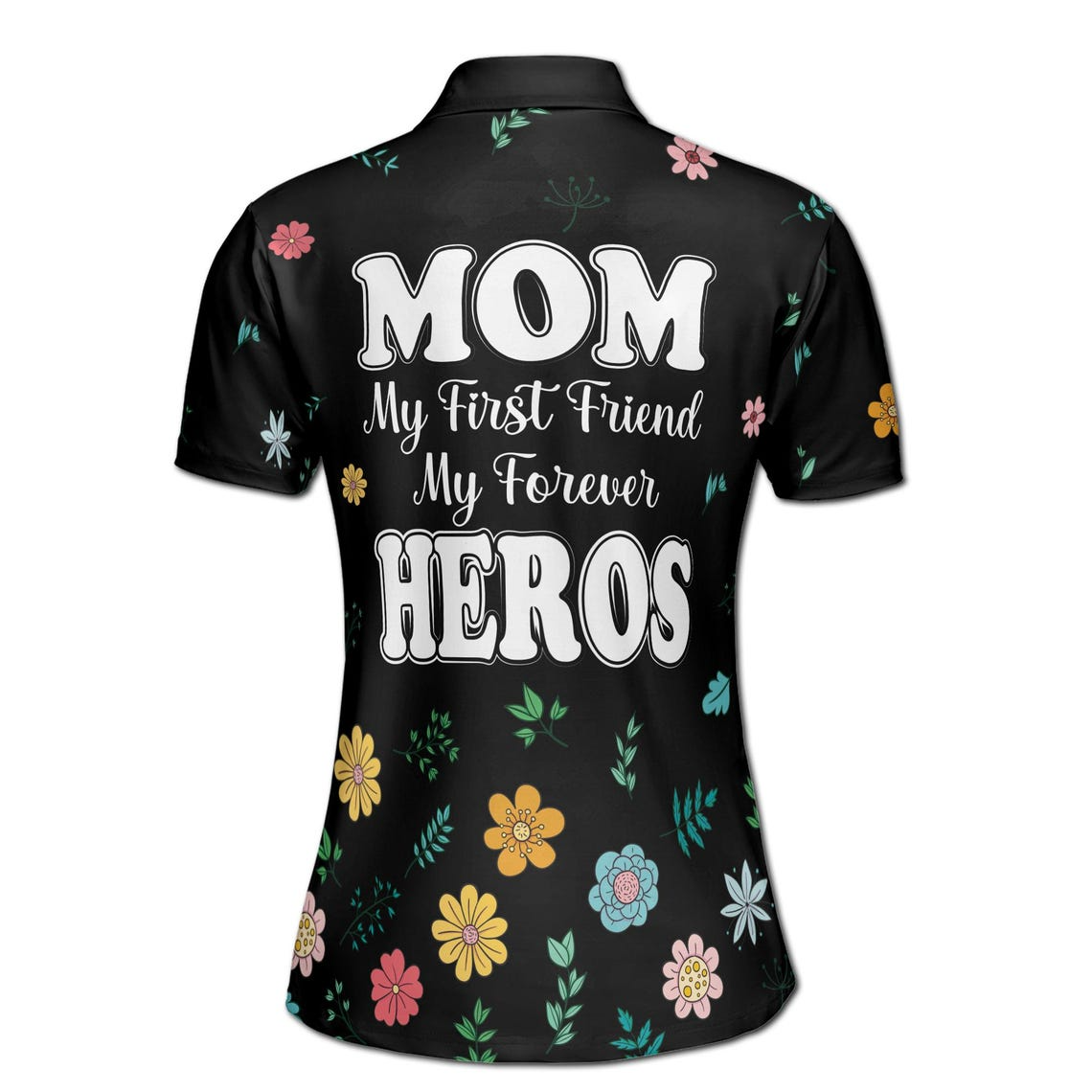 Personalized Mom Floral Polo Shirt: My First Friend, My Forever Hero