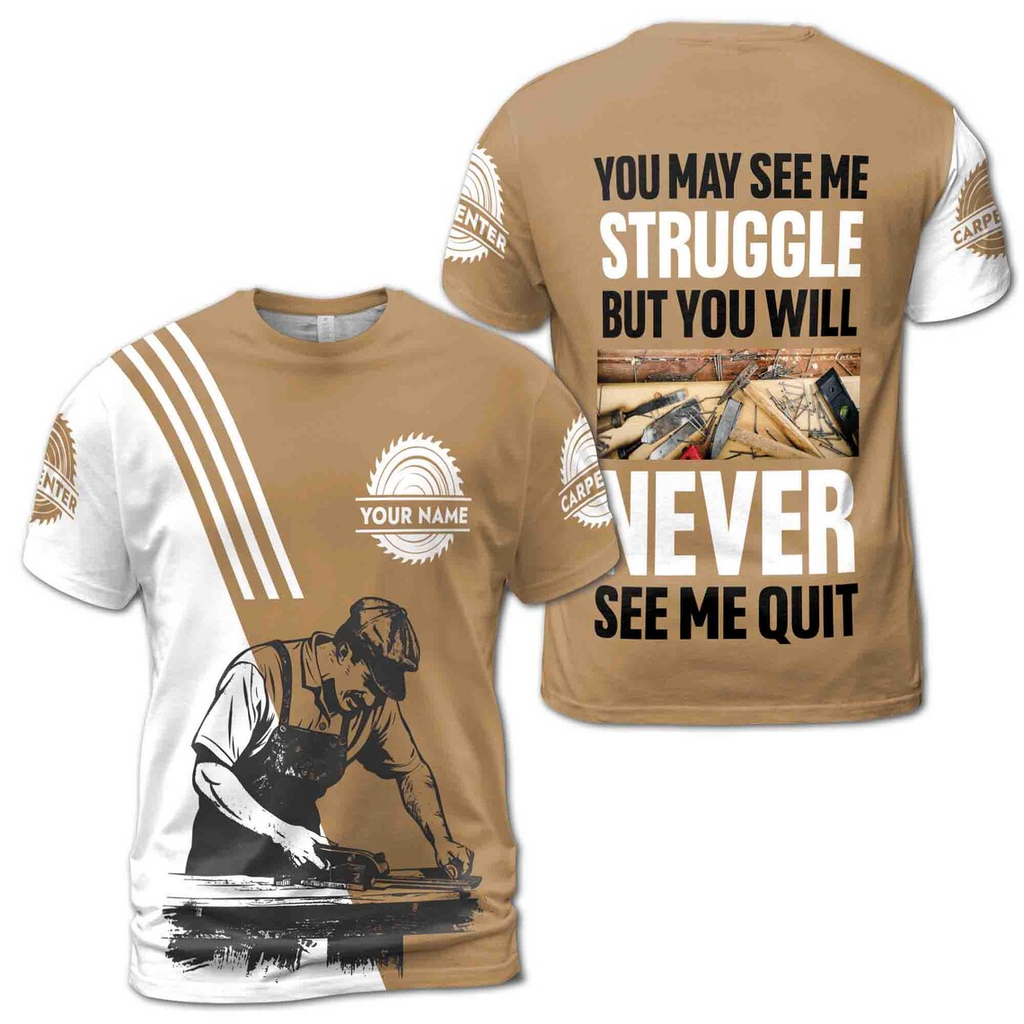 Custom Name Carpenter 3D T-Shirt: Never Quit Quote, All Over Print (S-5XL)