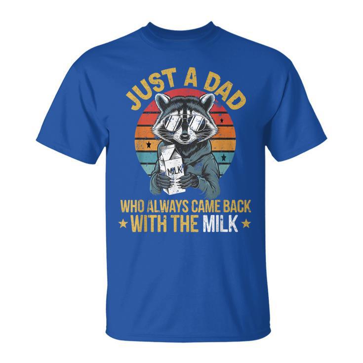 Just A Dad Who Always Came Back With The Milk Father's Day T-Shirt