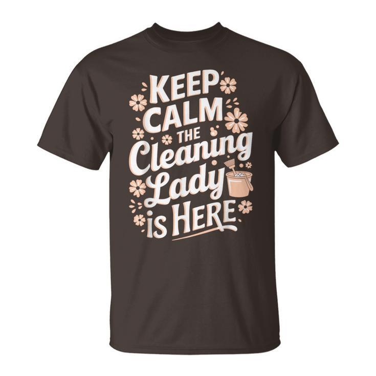 Keep Calm The Cleaning Lady Is Here T-Shirt