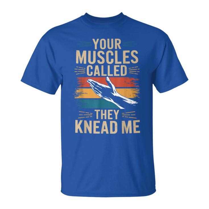 Your Muscles Called They Knead Me Massage Theray T-Shirt