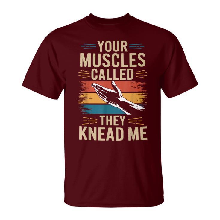 Your Muscles Called They Knead Me Massage Theray T-Shirt
