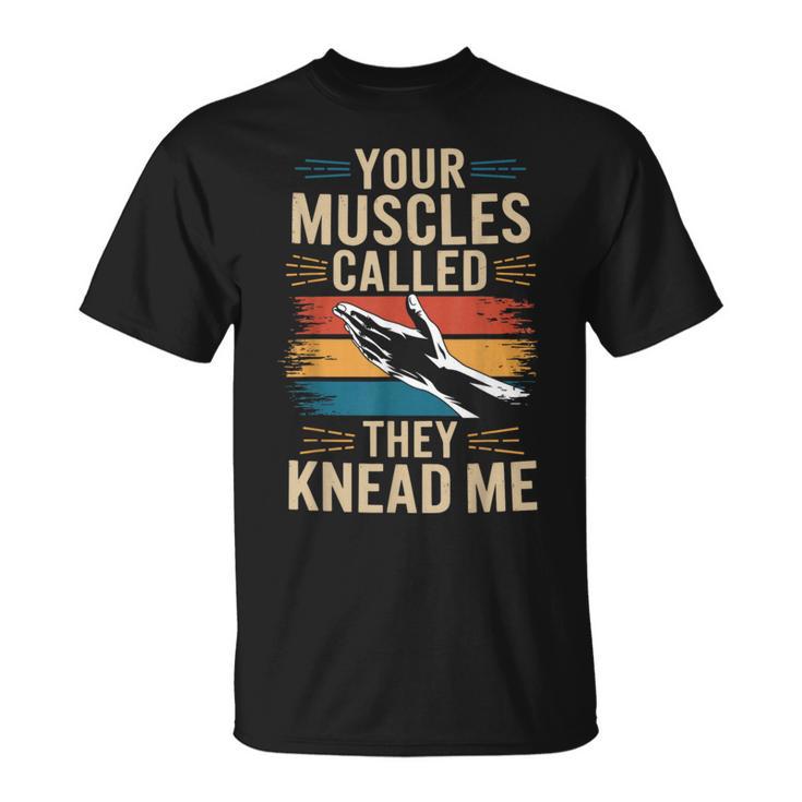 Your Muscles Called They Knead Me Massage Theray T-Shirt