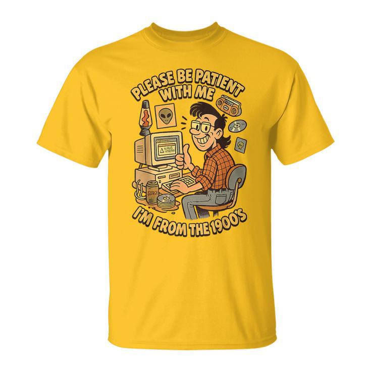 Please Be Patient With Me I’M From The 1900S Vintage Geek T-Shirt
