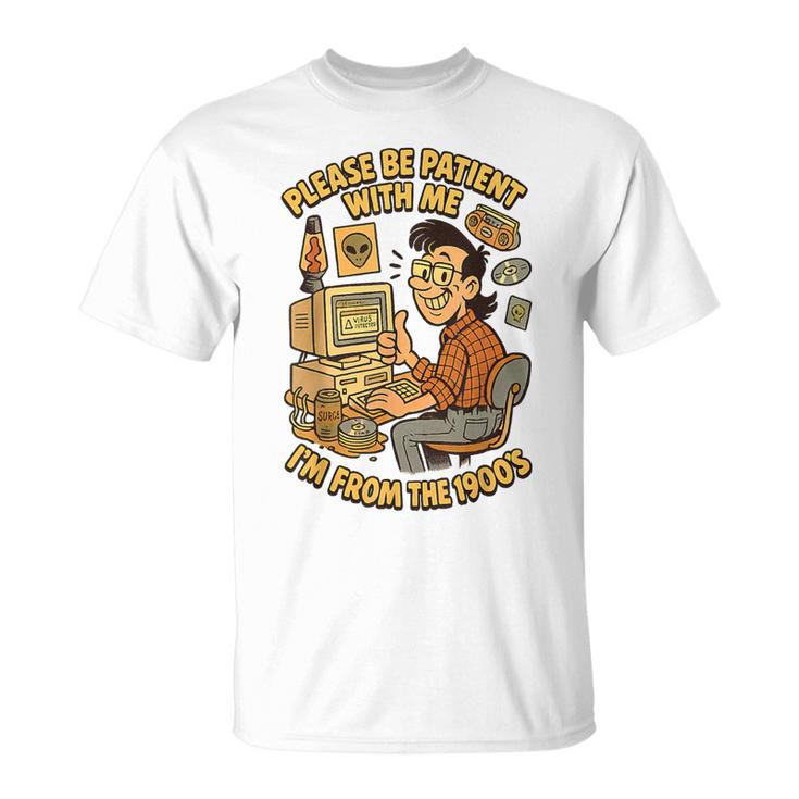 Please Be Patient With Me I’M From The 1900S Vintage Geek T-Shirt