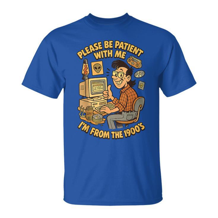 Please Be Patient With Me I’M From The 1900S Vintage Geek T-Shirt