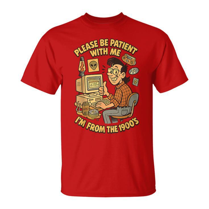 Please Be Patient With Me I’M From The 1900S Vintage Geek T-Shirt