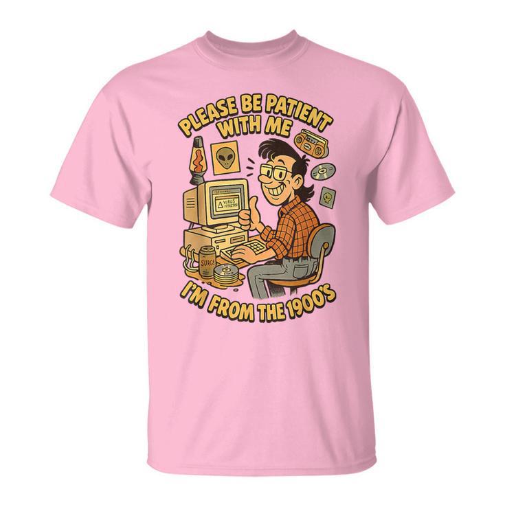 Please Be Patient With Me I’M From The 1900S Vintage Geek T-Shirt