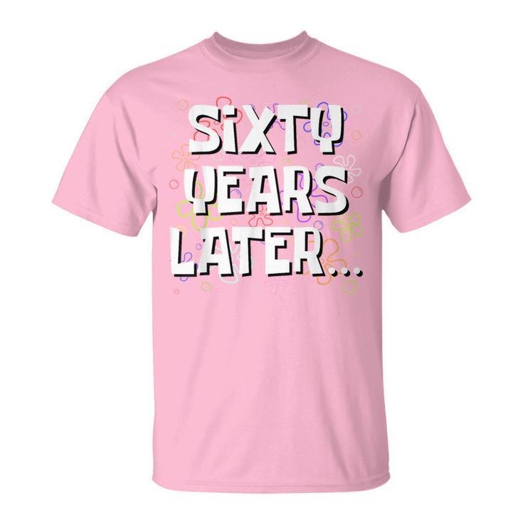 Sixty Years Later Meme 60 Year Old 60Th Birthday T-Shirt