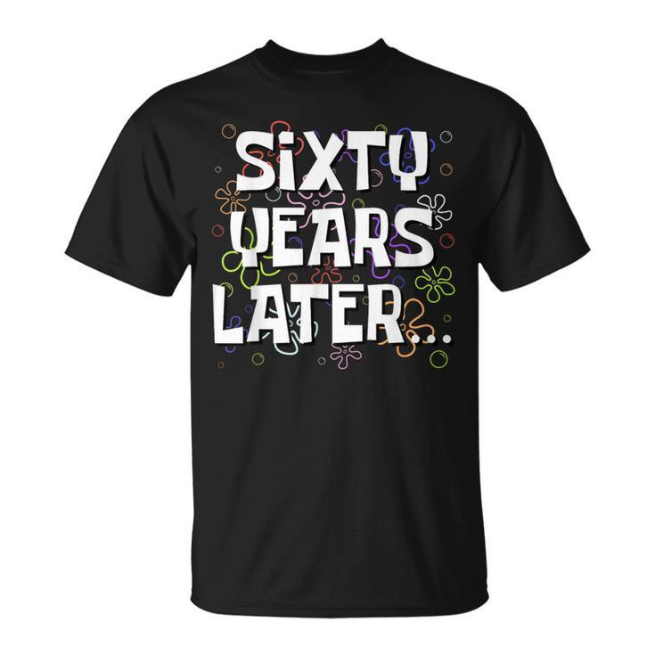 Sixty Years Later Meme 60 Year Old 60Th Birthday T-Shirt