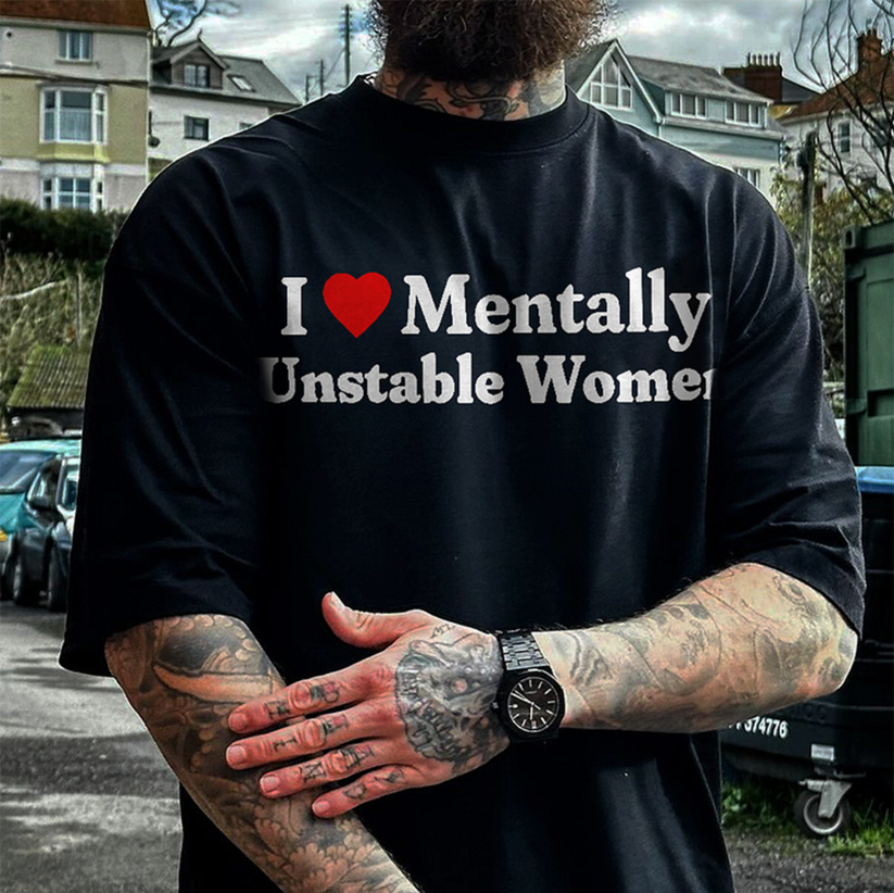 I LOVE MENTALLY UNSTABLE WOMEN Print Men's T-Shirt