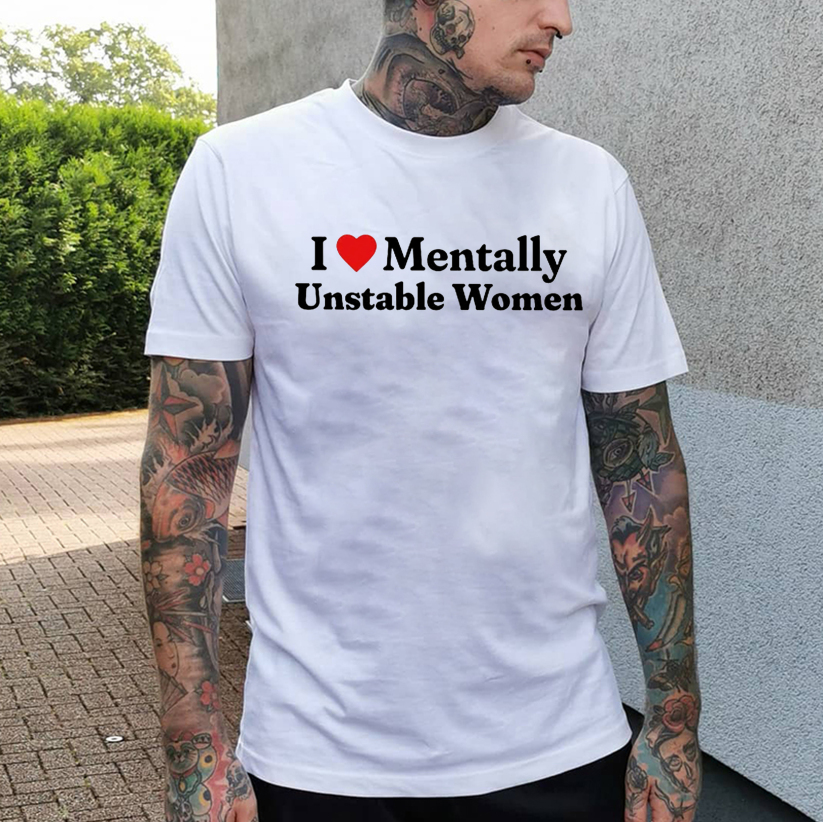 I LOVE MENTALLY UNSTABLE WOMEN Print Men's T-Shirt