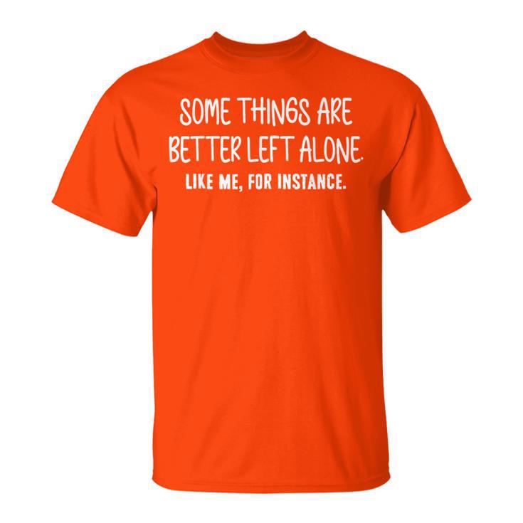 Some Things Are Better Left Alone Sarcastic Humor Introverts T-Shirt