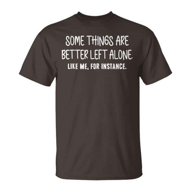 Some Things Are Better Left Alone Sarcastic Humor Introverts T-Shirt