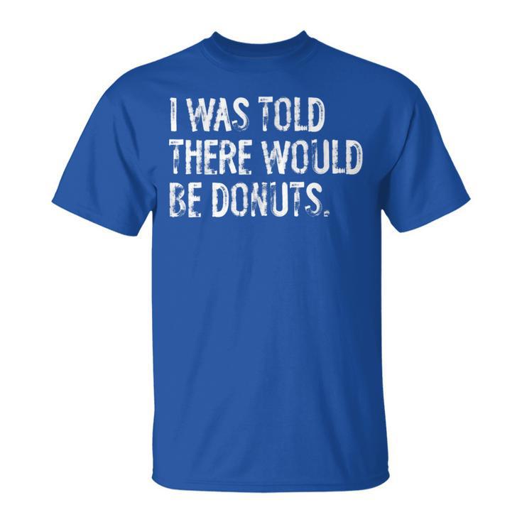 I Was Told There Would Be Donuts T-Shirt