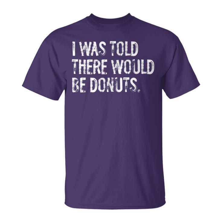 I Was Told There Would Be Donuts T-Shirt