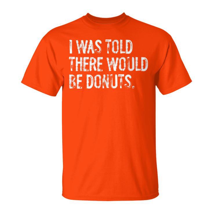 I Was Told There Would Be Donuts T-Shirt