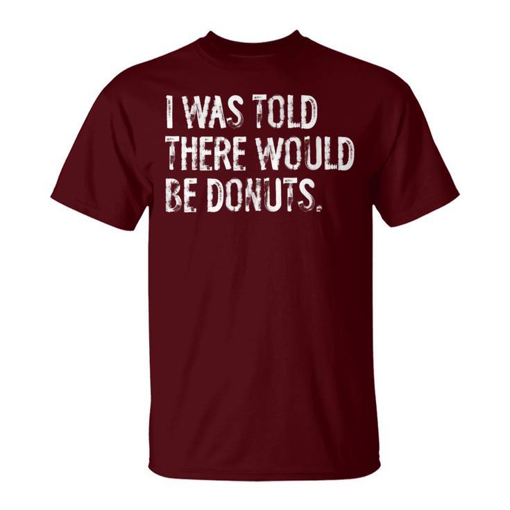 I Was Told There Would Be Donuts T-Shirt