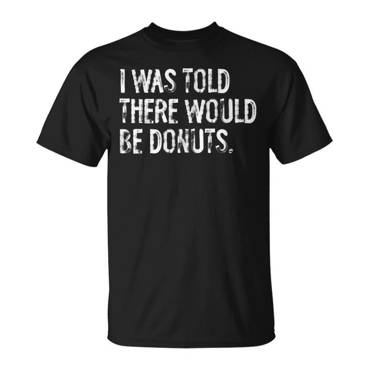 I Was Told There Would Be Donuts T-Shirt