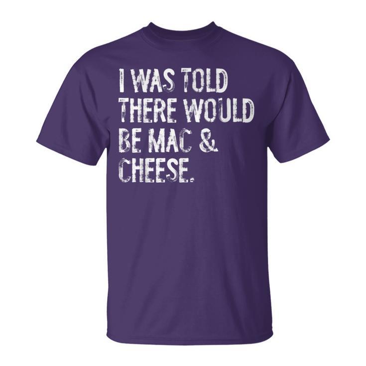I Was Told There Would Be Mac & Cheese Macaroni T-Shirt