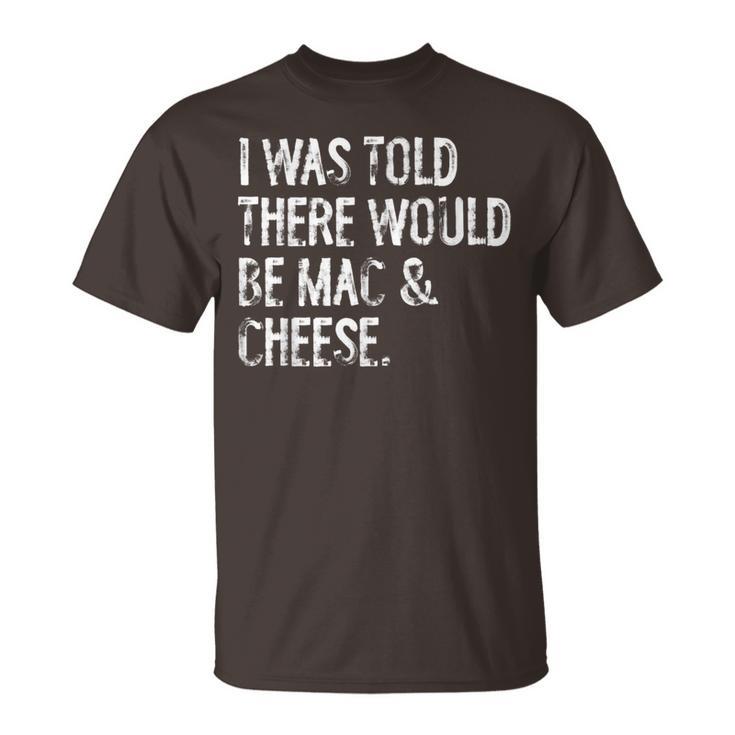 I Was Told There Would Be Mac & Cheese Macaroni T-Shirt