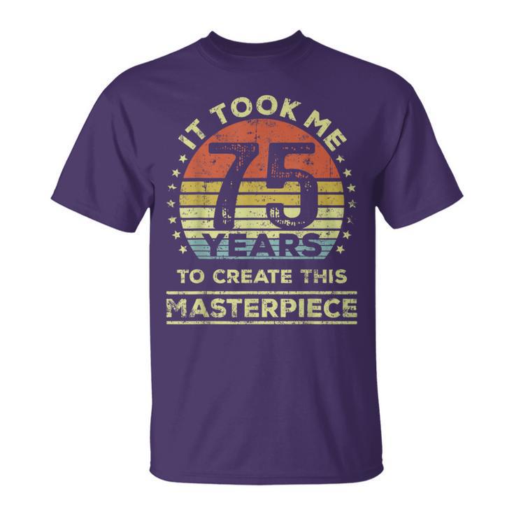 It Took Me 75 Years To Create This Masterpiece 75Th Birthday T-Shirt