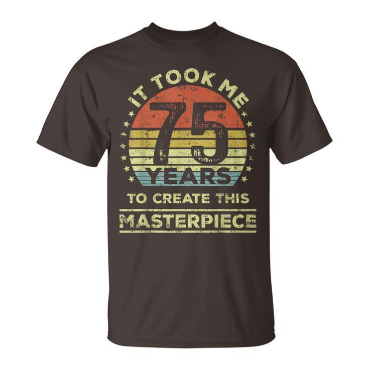 It Took Me 75 Years To Create This Masterpiece 75Th Birthday T-Shirt