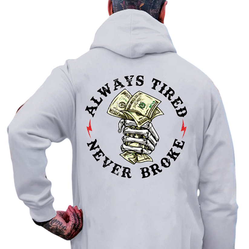 ALWAYS TIRED NEVER BROKE Bone Hand&Money Print Men's Hoodie
