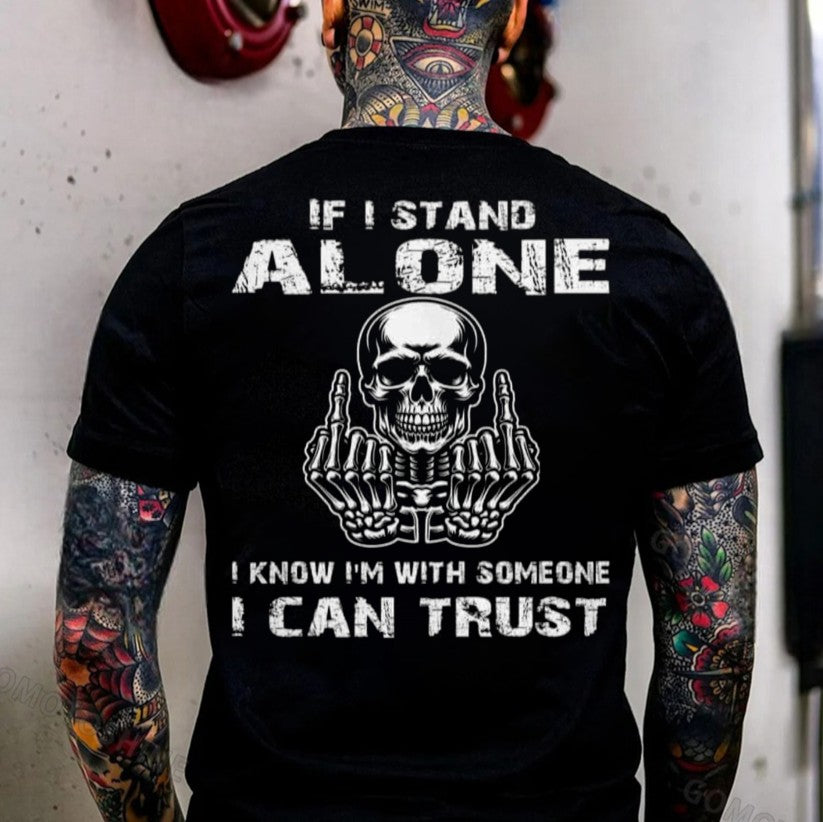IF I STAND ALONE I KNOW I'M WITH SOMEONE I CAN TRUST Defiant Skeleton Print Men's T-shirt