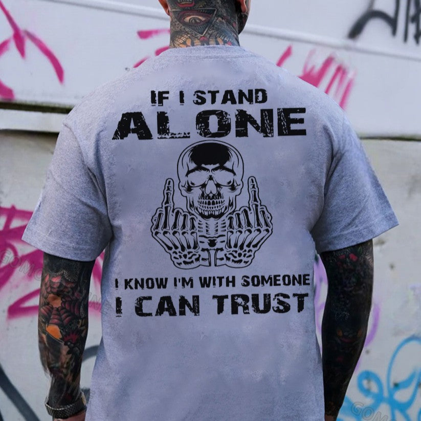 IF I STAND ALONE I KNOW I'M WITH SOMEONE I CAN TRUST Defiant Skeleton Print Men's T-shirt