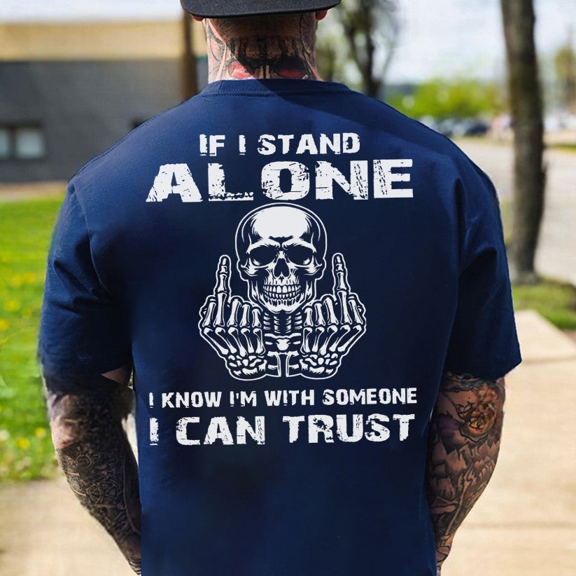 IF I STAND ALONE I KNOW I'M WITH SOMEONE I CAN TRUST Defiant Skeleton Print Men's T-shirt
