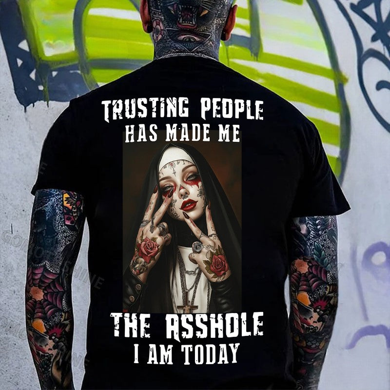 TRUSTING PEOPLE HAS MADE ME THE ASSHOLE I AM TODAY Tattooed Nun Print Men's T-shirt
