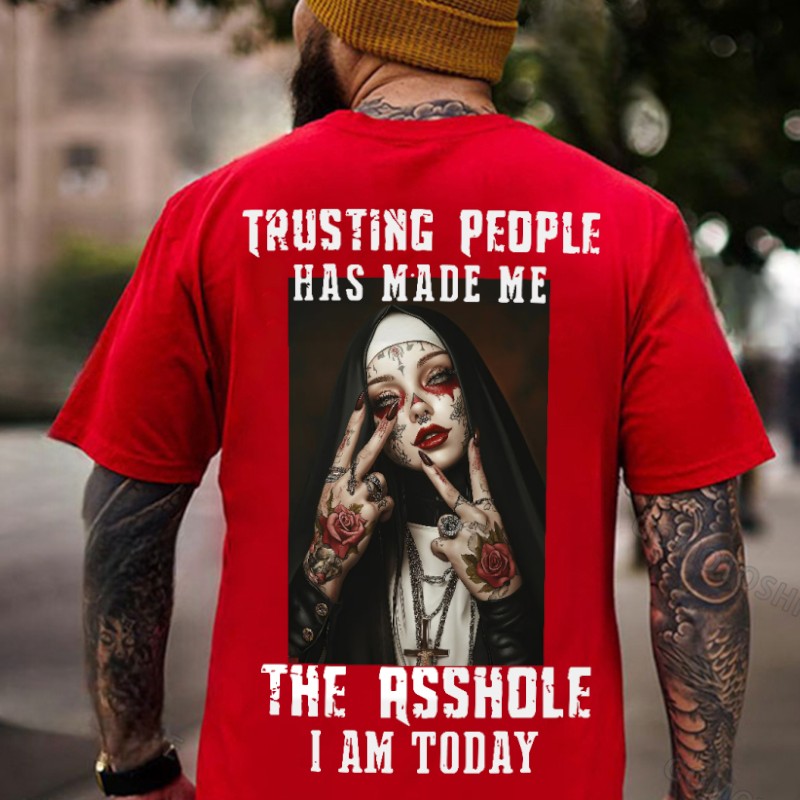 TRUSTING PEOPLE HAS MADE ME THE ASSHOLE I AM TODAY Tattooed Nun Print Men's T-shirt