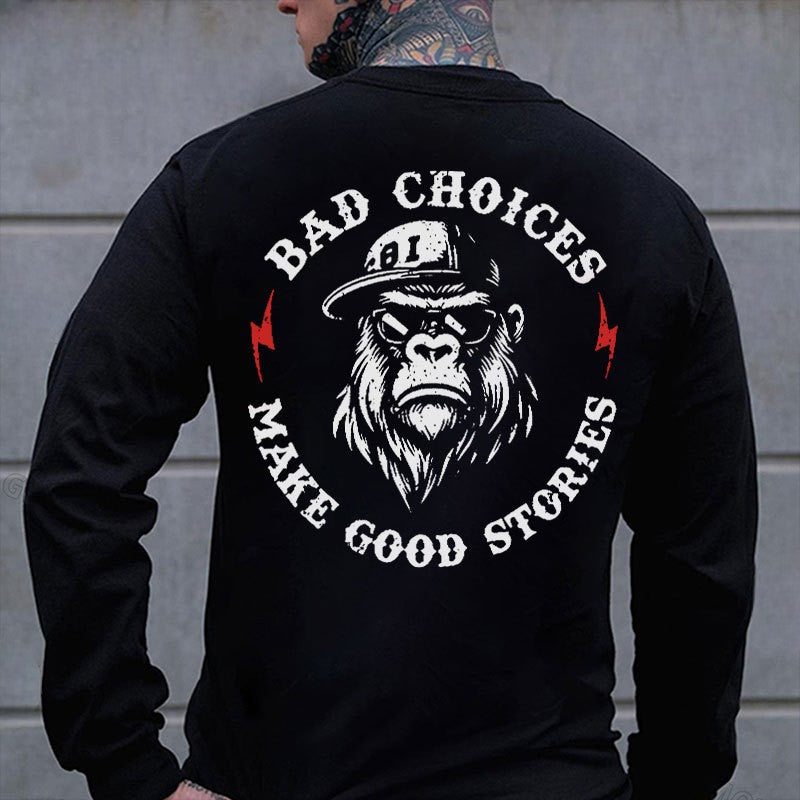 BAD CHOICES MAKE GOOD STORIES Chimpanzee Print Men's Sweatshirt