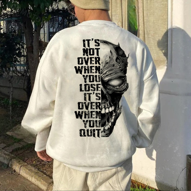 IT'S NOT OVER WHEN YOU LOSE IT'S OVER WHEN YOU QUIT Skull Print Men's Sweatshirt