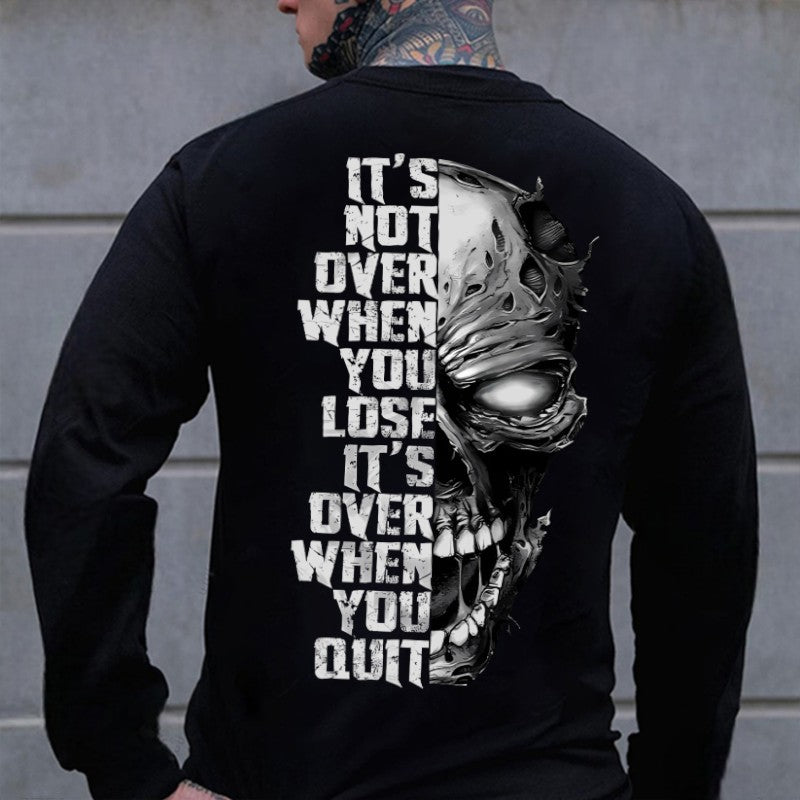 IT'S NOT OVER WHEN YOU LOSE IT'S OVER WHEN YOU QUIT Skull Print Men's Sweatshirt