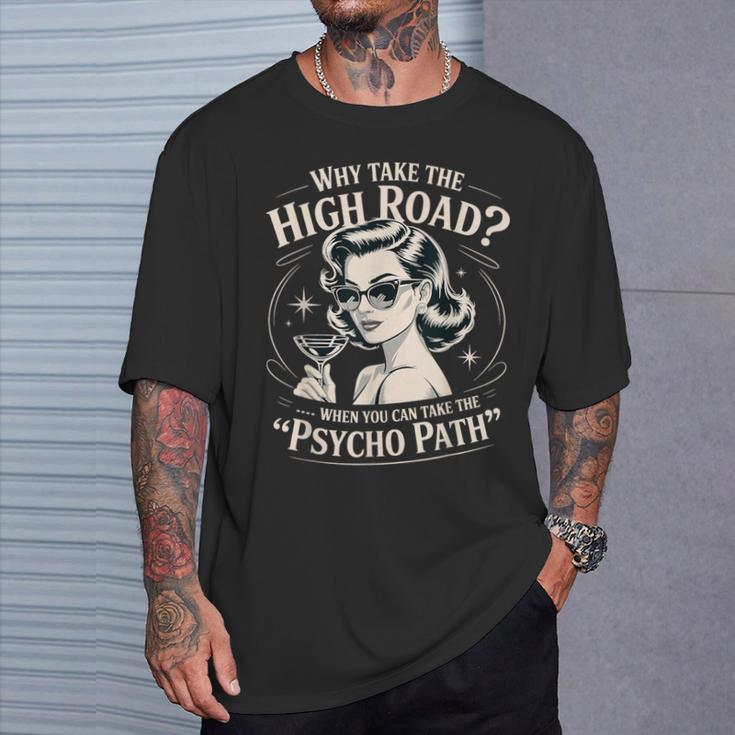Why Take The High Road When You Can Take The Psycho Path T-Shirt