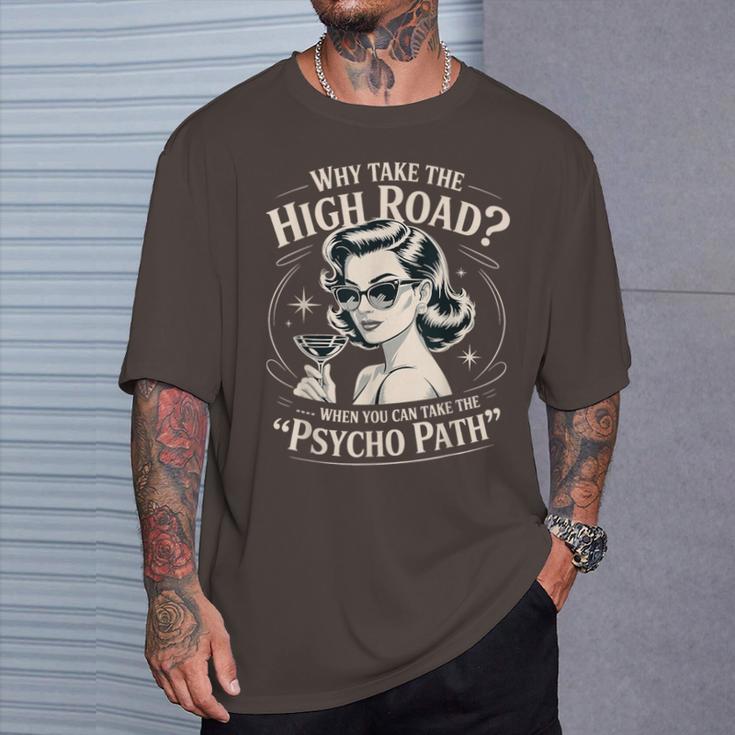 Why Take The High Road When You Can Take The Psycho Path T-Shirt