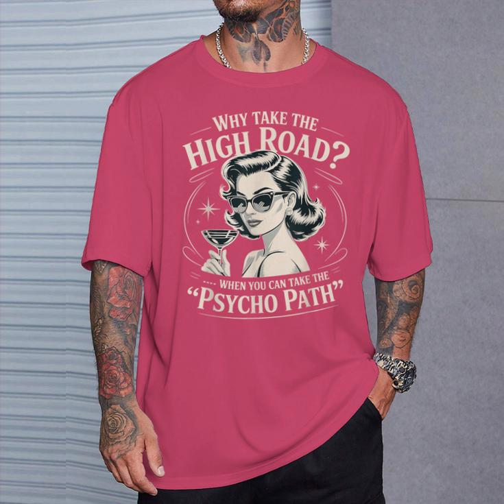 Why Take The High Road When You Can Take The Psycho Path T-Shirt