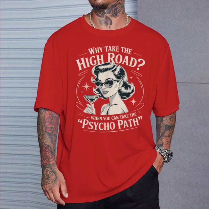 Why Take The High Road When You Can Take The Psycho Path T-Shirt
