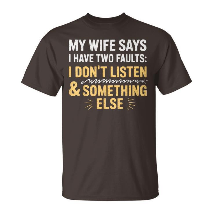My Wife Says I Have Two Faults Husband Wife Fathers Day Joke T-Shirt