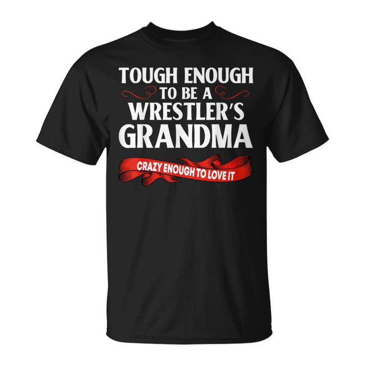 Wrestling Tough Enough To Be A Wrestler's Grandma T-Shirt